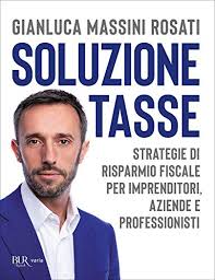 Gianluca Massini Rosati il fondatore di SoluzioneTasse: curriculum, senato, Libri  